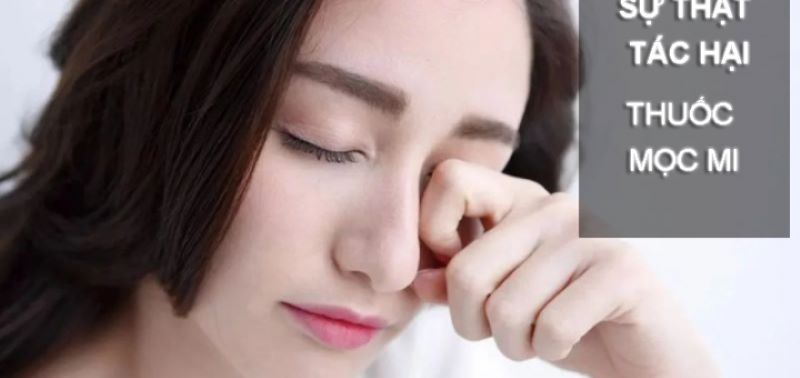 Những tác hại của thuốc mọc mi gây ảnh hưởng đến sức khỏe